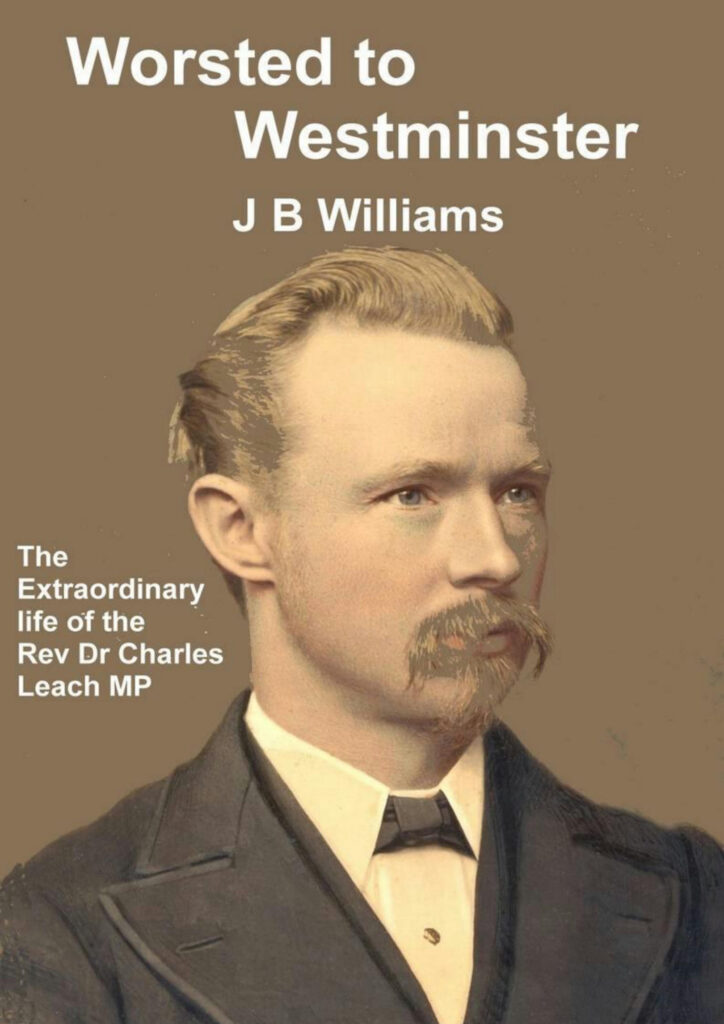 Worsted To Westminster: The Extraordinary Life of the Rev Dr Charles Leach MP