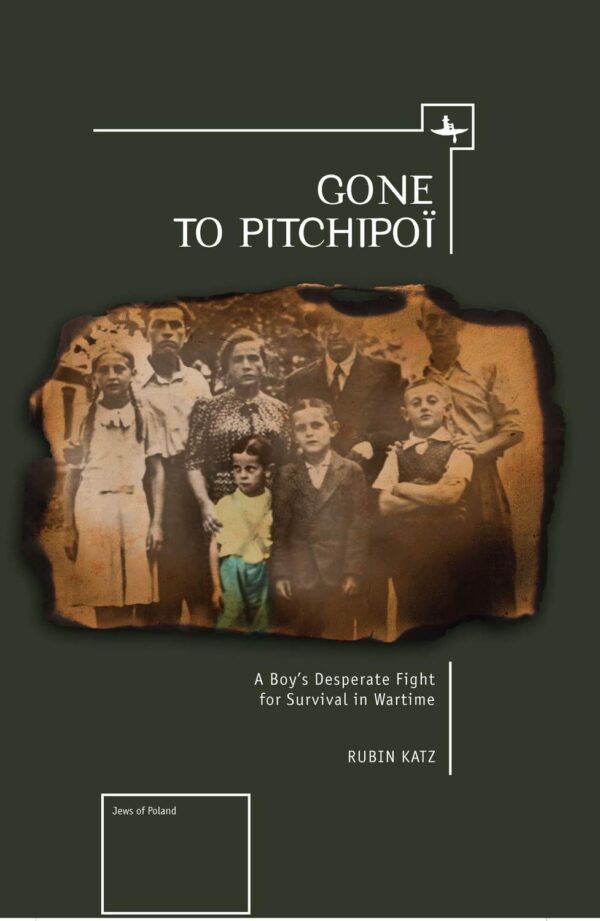 Gone to Pitchipoi: A Boy's Desperate Fight for Survival in Wartime (Jews of Poland)