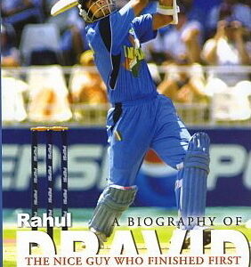 A Biography of Rahul Dravid - The Nice Guy Who Finished First