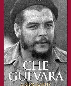 Che Guevara: A Biography (Greenwood Biographies)