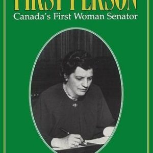 First Person: A Biography of Cairine Wilson Canada's First Woman Senator
