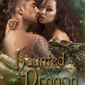 Haunted By Her Dragon (Dragon Guards, #3)
