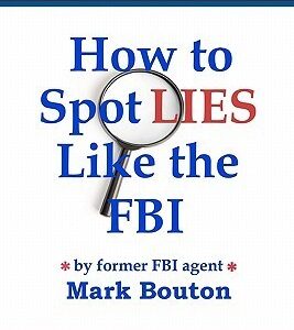 How to Spot Lies Like the FBI: Protect your money, heart, and sanity using proven tips.
