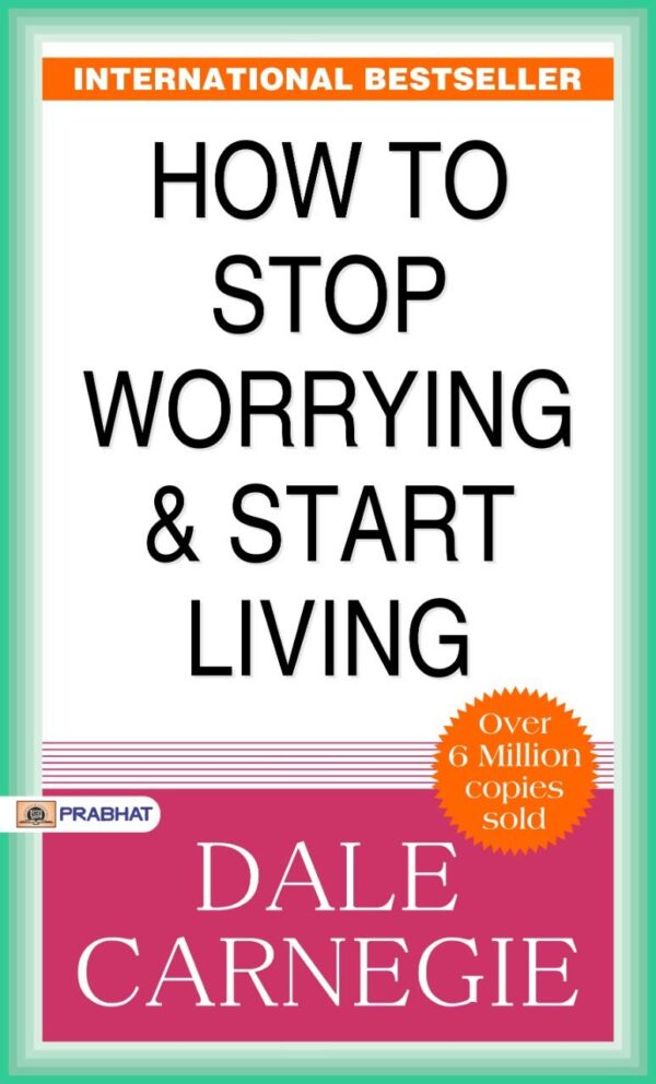 How to Stop Worrying and Start Living: Dale Carnegie Provides Techniques for a Stress-Free Life by Carnegie, Dale