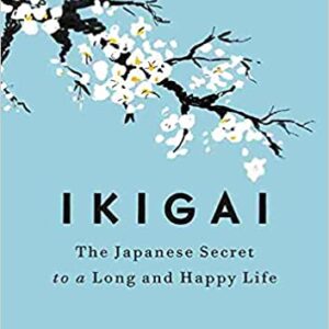 Ikigai: The Japanese Secret to a Long and Happy Life