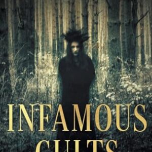 Infamous Cults: The Life and Crimes of Cult Leaders and Their Followers (Infamous Crimes)