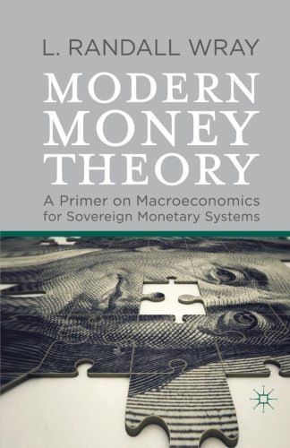 Modern Money Theory: A Primer on Macroeconomics for Sovereign Monetary Systems by Wray, L. Randall (2012) Paperback