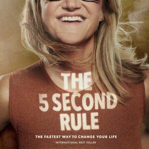 The 5 Second Rule: Transform Your Life, Work, and Confidence with Everyday Courage