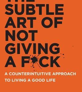 The Subtle Art of Not Giving a F*ck: A Counterintuitive Approach to Living a Good Life