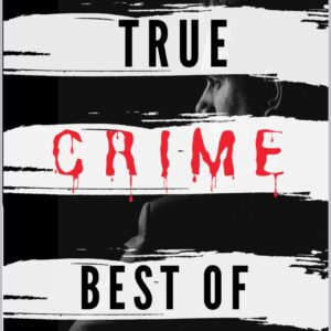 True Crime Best of Wahre Verbrechen – Echte Kriminalfälle: Ein erschütterndes Portrait menschlicher Abgründe. (True Crime International) (German...