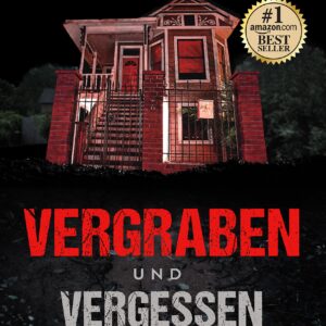 Vergraben und Vergessen: Eine schockierende, aber wahre Geschichte über Betrug, Ausbeutung und Mord (Wahres Verbrechen) (German Edition)