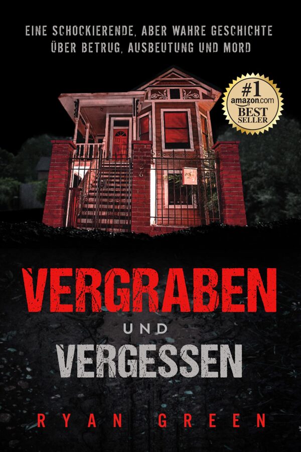 Vergraben und Vergessen: Eine schockierende, aber wahre Geschichte über Betrug, Ausbeutung und Mord (Wahres Verbrechen) (German Edition)