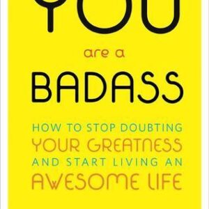 You Are a Badass: How to Stop Doubting Your Greatness and Start Living an Awesome Life